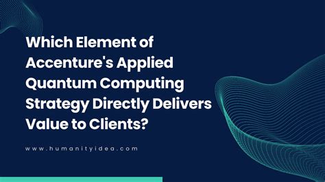 Which element of Accenture&39;s applied quantum computing strategy directly delivers value to clients researching new materials for super-conductivity hosting a data center for quantum computers developing quantum computing chip architectures solving real-world needs with industry knowledge. . Which element of accenture39s applied quantum computing strategy directly delivers value to clients